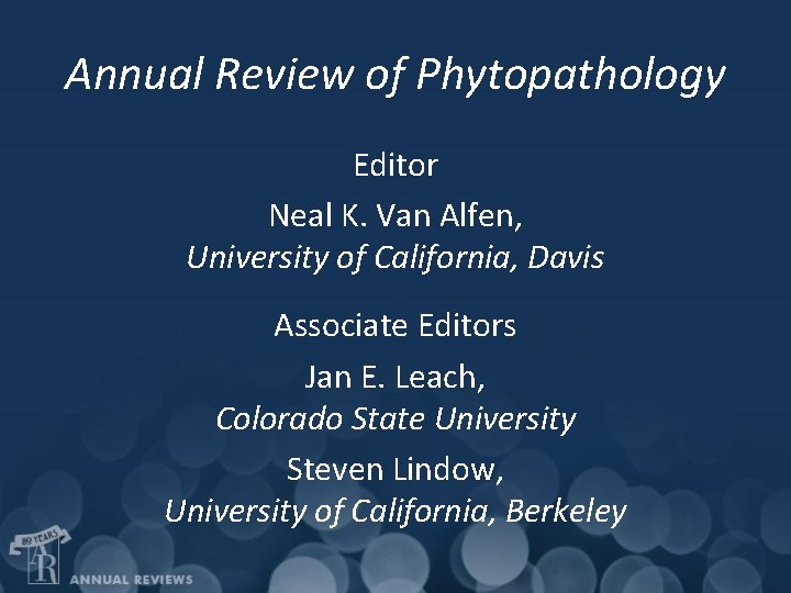 Annual Review of Phytopathology Editor Neal K. Van Alfen, University of California, Davis Associate