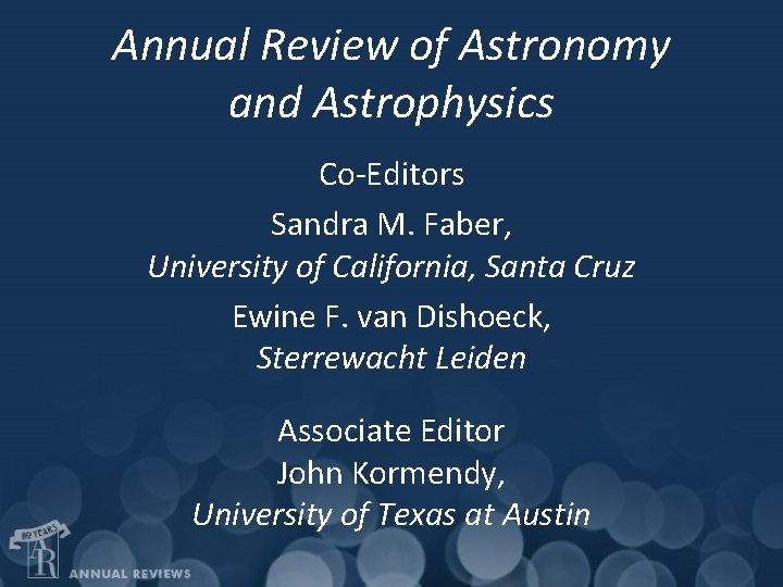 Annual Review of Astronomy and Astrophysics Co-Editors Sandra M. Faber, University of California, Santa