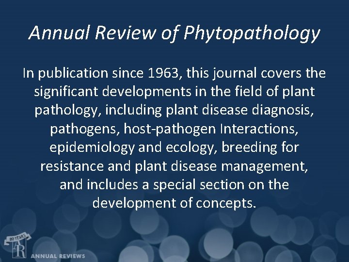 Annual Review of Phytopathology In publication since 1963, this journal covers the significant developments