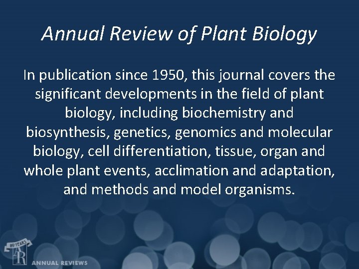 Annual Review of Plant Biology In publication since 1950, this journal covers the significant