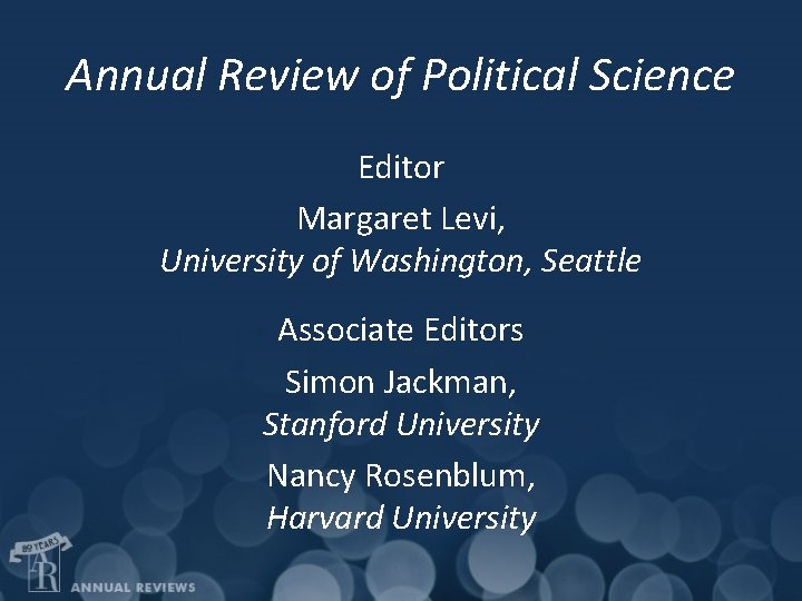 Annual Review of Political Science Editor Margaret Levi, University of Washington, Seattle Associate Editors