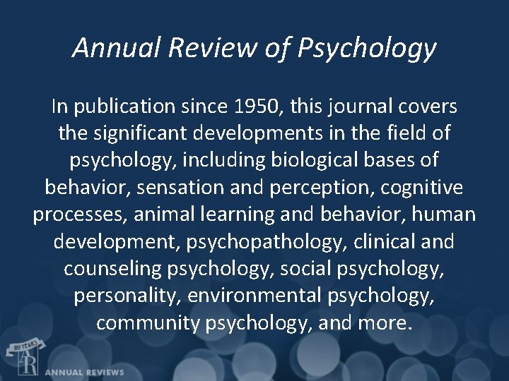 Annual Review of Psychology In publication since 1950, this journal covers the significant developments