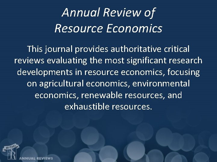 Annual Review of Resource Economics This journal provides authoritative critical reviews evaluating the most