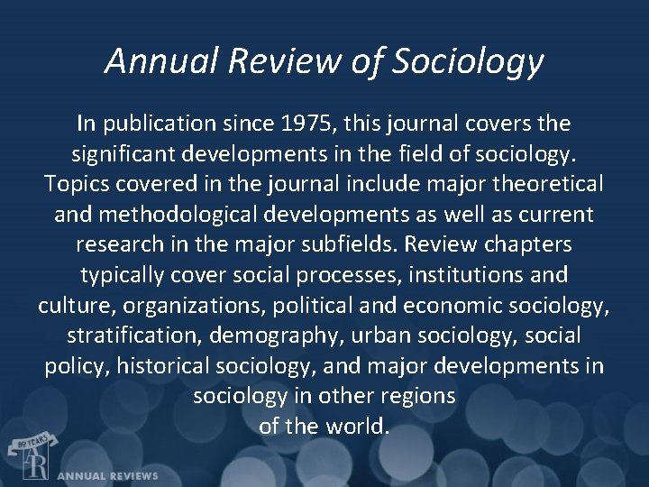 Annual Review of Sociology In publication since 1975, this journal covers the significant developments