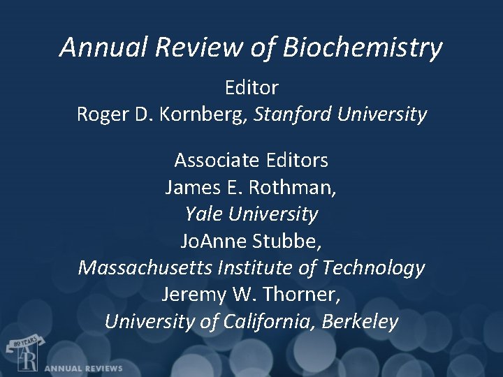 Annual Review of Biochemistry Editor Roger D. Kornberg, Stanford University Associate Editors James E.