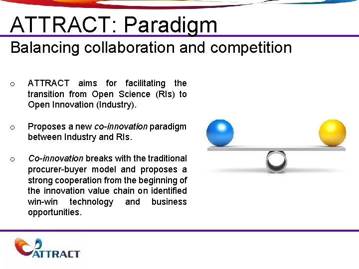 ATTRACT: Paradigm Balancing collaboration and competition o ATTRACT aims for facilitating the transition from