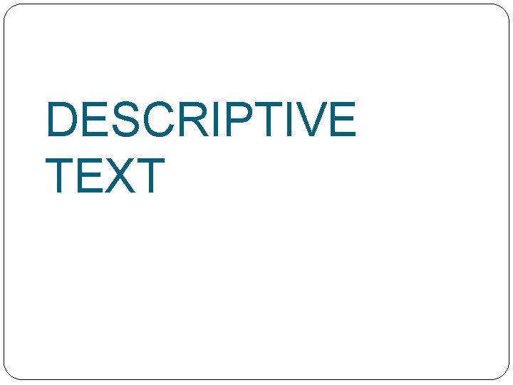 DESCRIPTIVE TEXT 