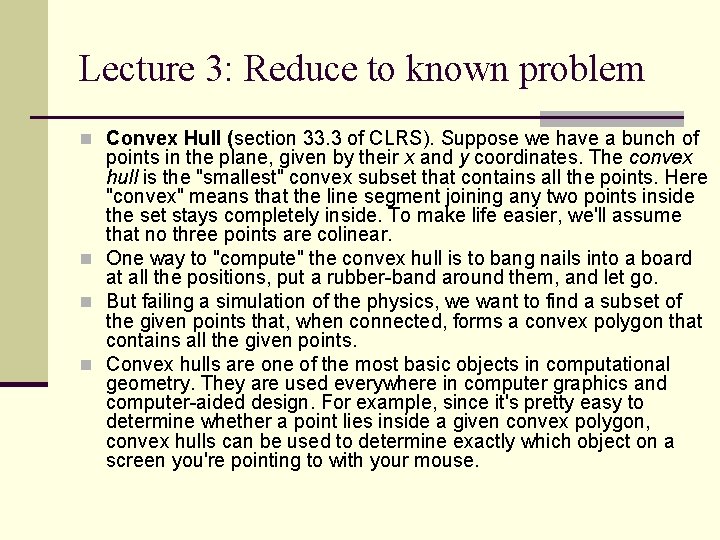 Lecture 3: Reduce to known problem n Convex Hull (section 33. 3 of CLRS).