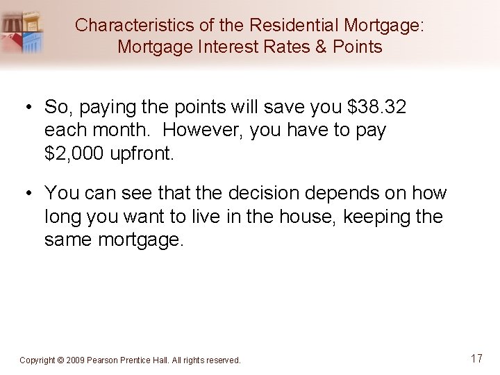 Characteristics of the Residential Mortgage: Mortgage Interest Rates & Points • So, paying the