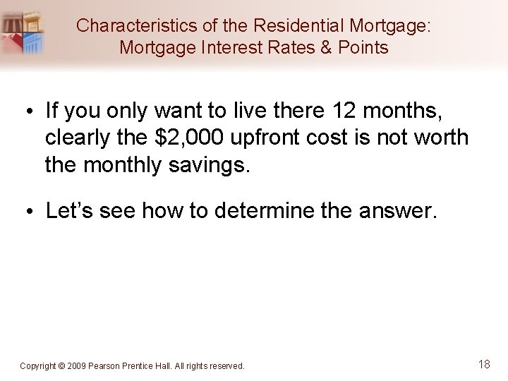 Characteristics of the Residential Mortgage: Mortgage Interest Rates & Points • If you only