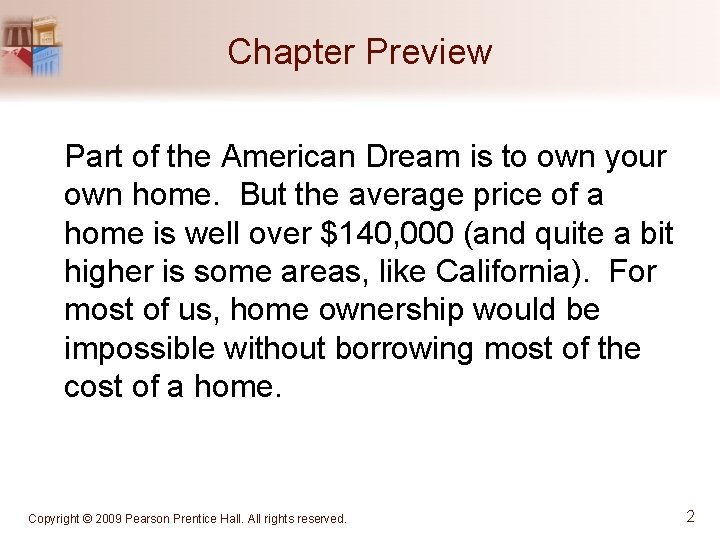 Chapter Preview Part of the American Dream is to own your own home. But
