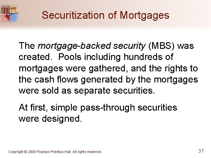 Securitization of Mortgages The mortgage-backed security (MBS) was created. Pools including hundreds of mortgages