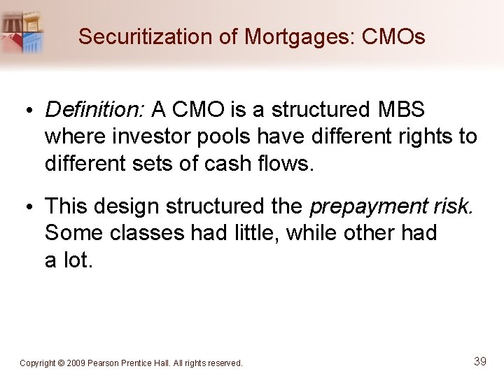 Securitization of Mortgages: CMOs • Definition: A CMO is a structured MBS where investor