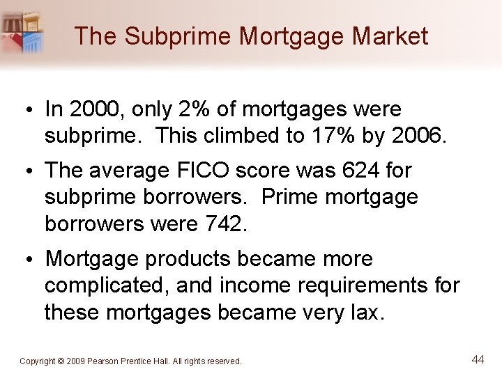 The Subprime Mortgage Market • In 2000, only 2% of mortgages were subprime. This