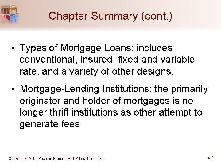 Chapter Summary (cont. ) • Types of Mortgage Loans: includes conventional, insured, fixed and