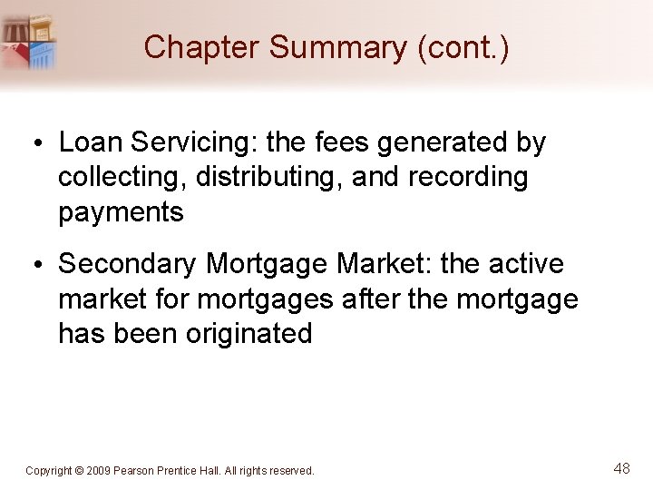 Chapter Summary (cont. ) • Loan Servicing: the fees generated by collecting, distributing, and