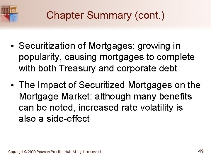 Chapter Summary (cont. ) • Securitization of Mortgages: growing in popularity, causing mortgages to