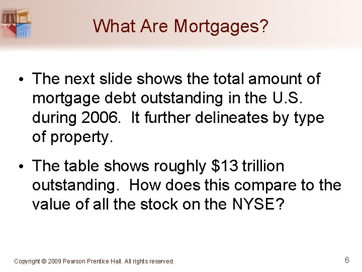 What Are Mortgages? • The next slide shows the total amount of mortgage debt