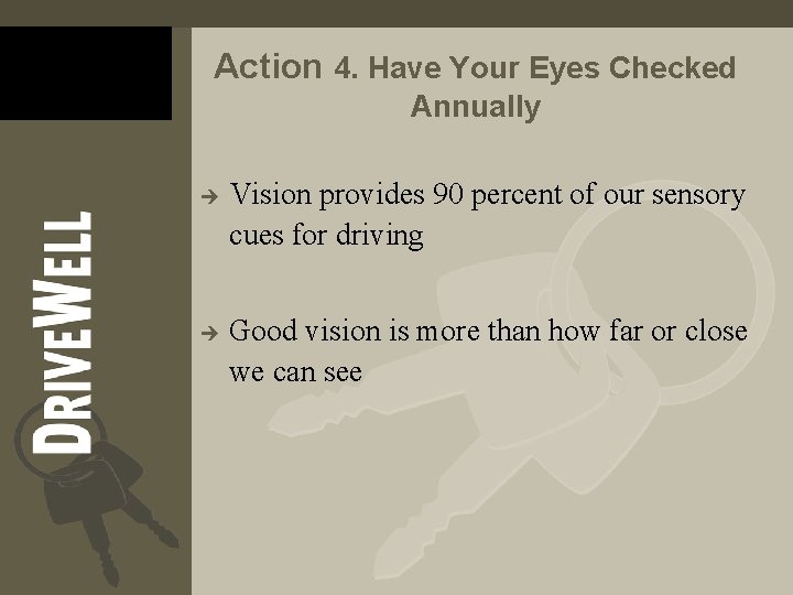 Action 4. Have Your Eyes Checked Annually è è Vision provides 90 percent of Action 4. Have Your Eyes Checked Annually è è Vision provides 90 percent of