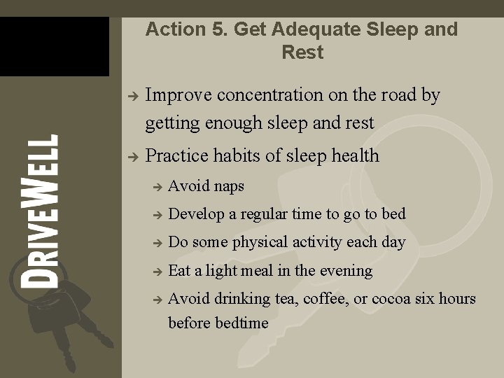 Action 5. Get Adequate Sleep and Rest è è Improve concentration on the road Action 5. Get Adequate Sleep and Rest è è Improve concentration on the road