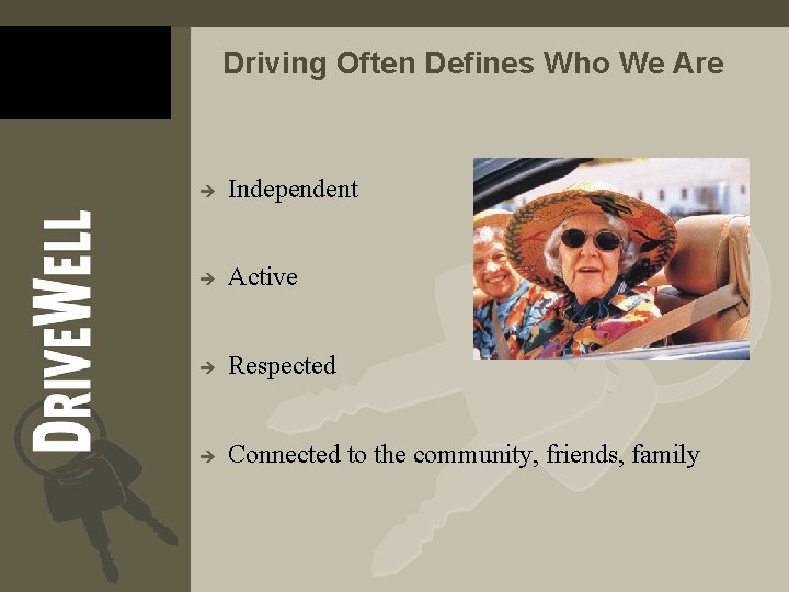 Driving Often Defines Who We Are è Independent è Active è Respected è Connected Driving Often Defines Who We Are è Independent è Active è Respected è Connected