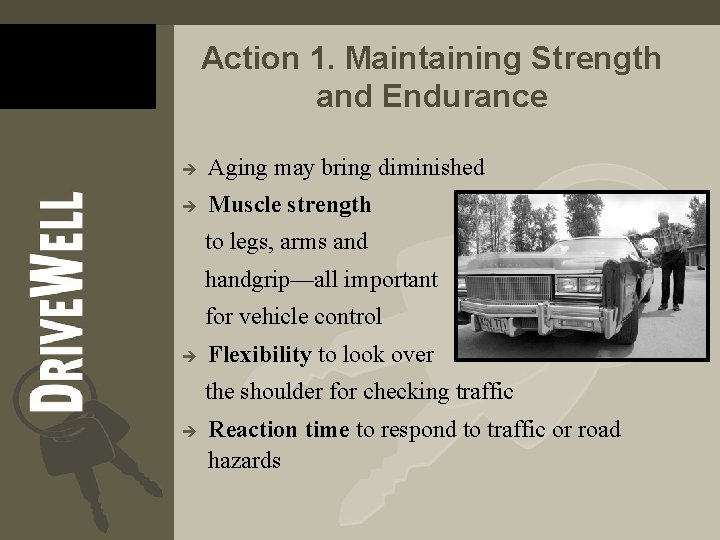Action 1. Maintaining Strength and Endurance è Aging may bring diminished è Muscle strength Action 1. Maintaining Strength and Endurance è Aging may bring diminished è Muscle strength