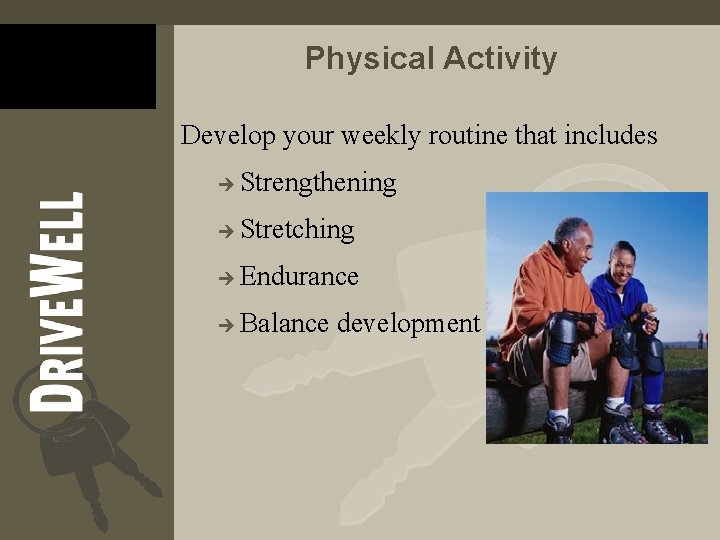 Physical Activity Develop your weekly routine that includes è Strengthening è Stretching è Endurance Physical Activity Develop your weekly routine that includes è Strengthening è Stretching è Endurance