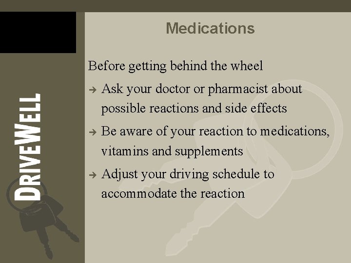 Medications Before getting behind the wheel è è è Ask your doctor or pharmacist Medications Before getting behind the wheel è è è Ask your doctor or pharmacist