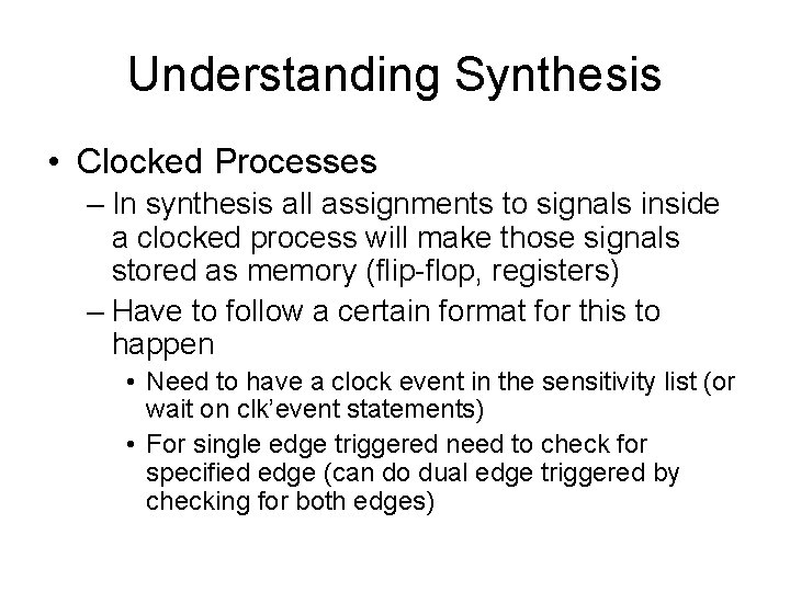 Understanding Synthesis • Clocked Processes – In synthesis all assignments to signals inside a