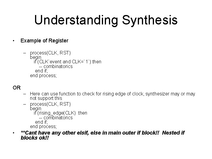 Understanding Synthesis • Example of Register – process(CLK, RST) begin if (CLK`event and CLK=`1`)