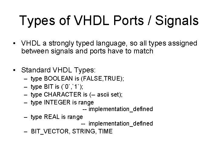 Types of VHDL Ports / Signals • VHDL a strongly typed language, so all