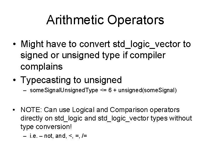 Arithmetic Operators • Might have to convert std_logic_vector to signed or unsigned type if