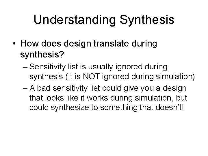 Understanding Synthesis • How does design translate during synthesis? – Sensitivity list is usually