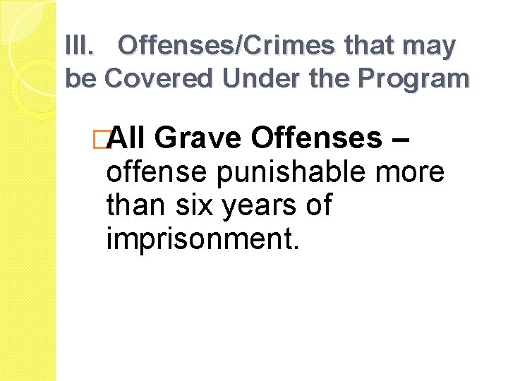 III. Offenses/Crimes that may be Covered Under the Program �All Grave Offenses – offense