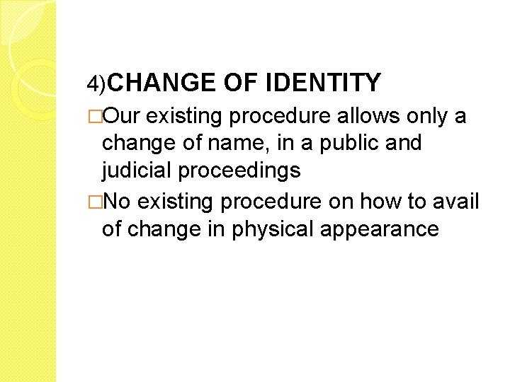 4)CHANGE OF IDENTITY �Our existing procedure allows only a change of name, in a