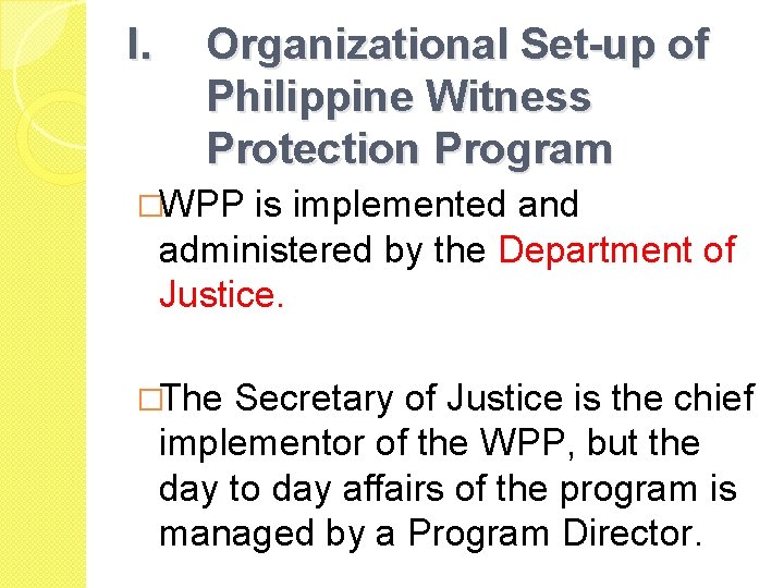 I. Organizational Set-up of Philippine Witness Protection Program �WPP is implemented and administered by