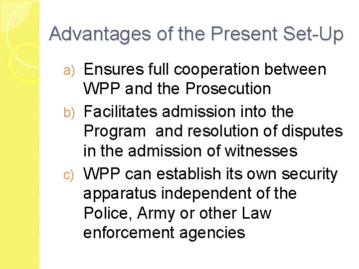 Advantages of the Present Set-Up Ensures full cooperation between WPP and the Prosecution b)