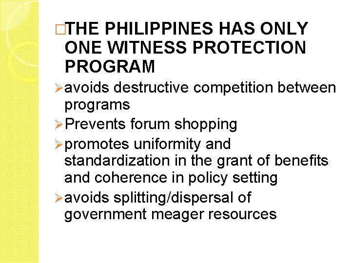 �THE PHILIPPINES HAS ONLY ONE WITNESS PROTECTION PROGRAM Ø avoids destructive competition between programs