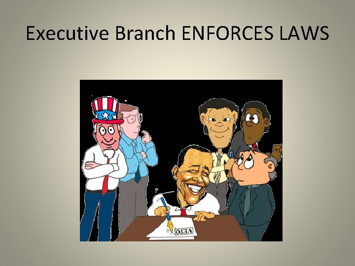 Executive Branch ENFORCES LAWS 