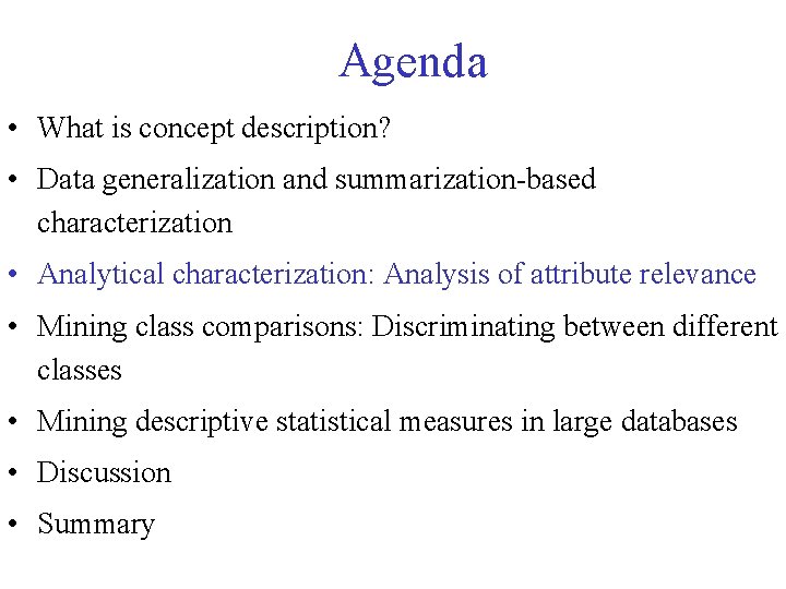 Agenda • What is concept description? • Data generalization and summarization-based characterization • Analytical