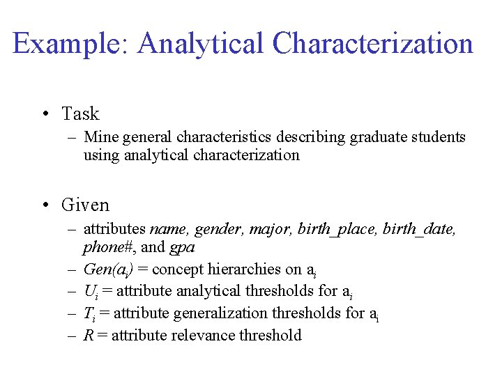 Example: Analytical Characterization • Task – Mine general characteristics describing graduate students using analytical
