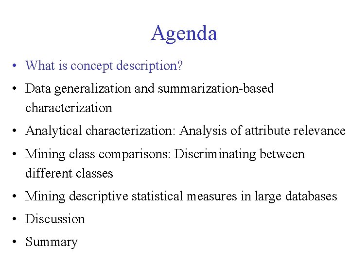 Agenda • What is concept description? • Data generalization and summarization-based characterization • Analytical
