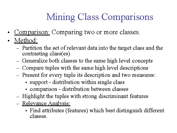 Mining Class Comparisons • • Comparison: Comparing two or more classes. Method: – –