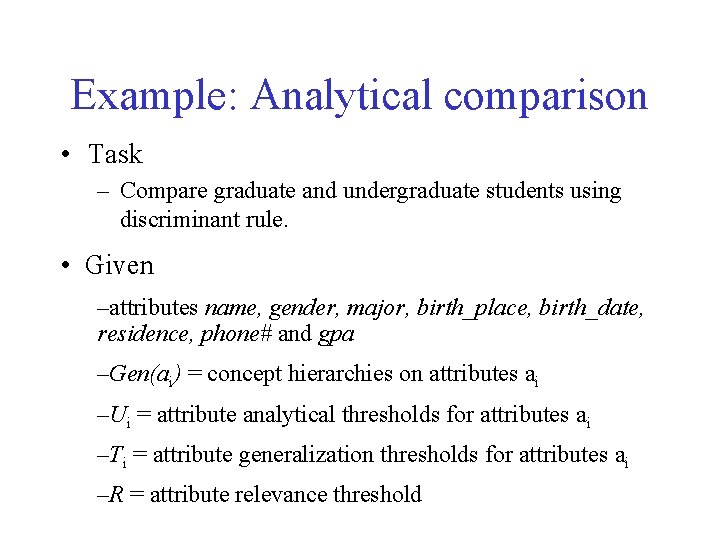 Example: Analytical comparison • Task – Compare graduate and undergraduate students using discriminant rule.