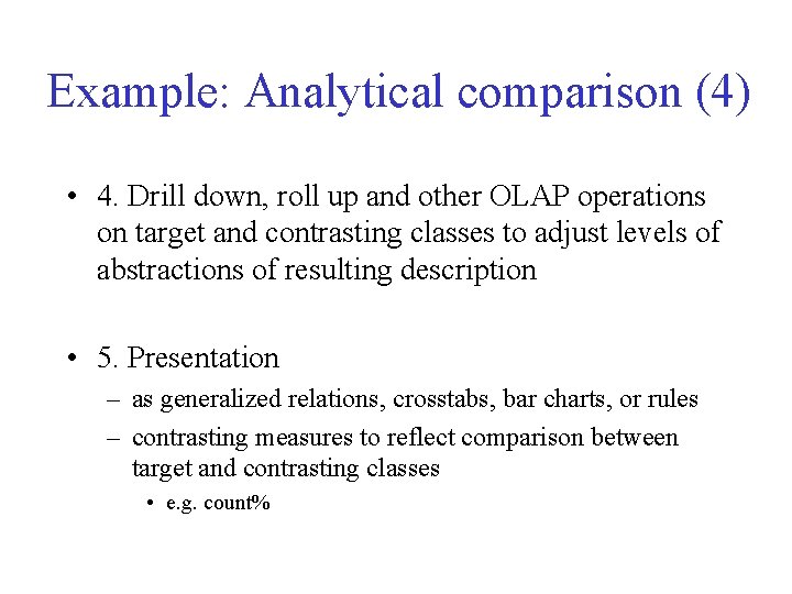 Example: Analytical comparison (4) • 4. Drill down, roll up and other OLAP operations