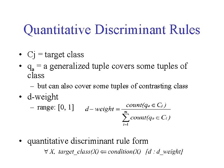 Quantitative Discriminant Rules • Cj = target class • qa = a generalized tuple