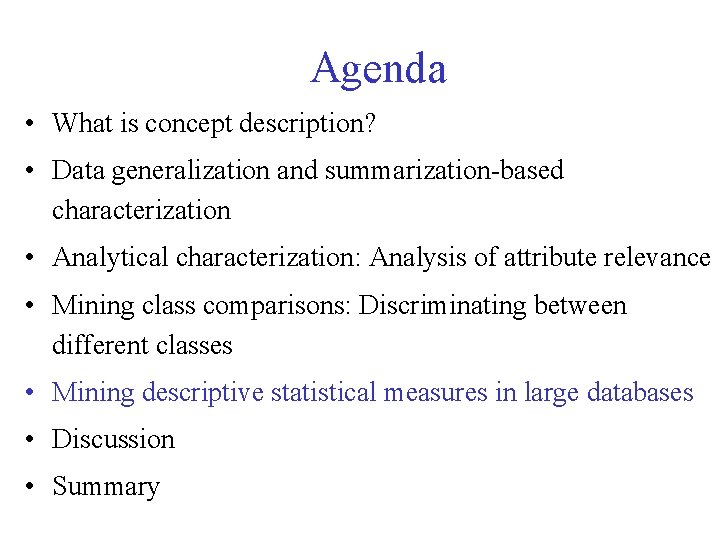 Agenda • What is concept description? • Data generalization and summarization-based characterization • Analytical