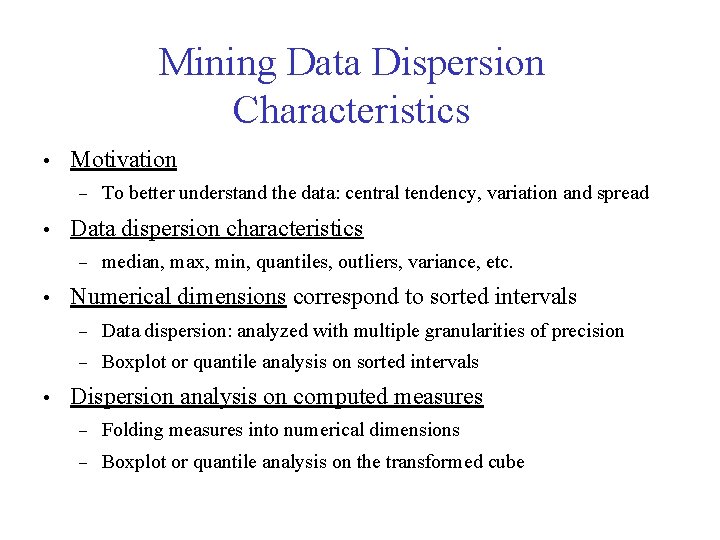 Mining Data Dispersion Characteristics • Motivation – • Data dispersion characteristics – • •