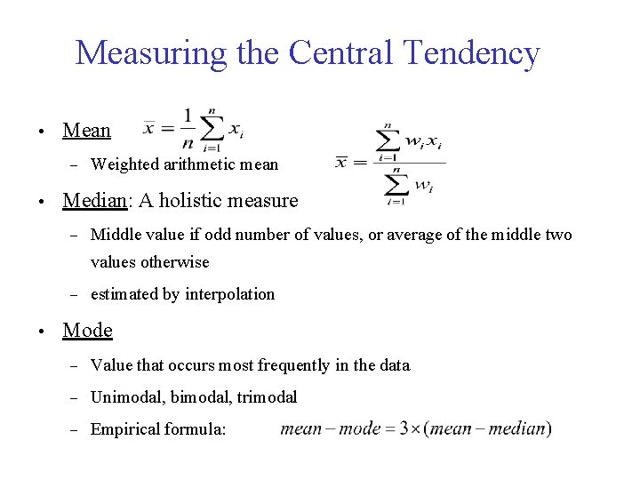 Measuring the Central Tendency • Mean – • Weighted arithmetic mean Median: A holistic