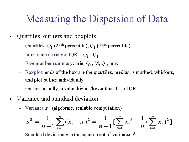 Measuring the Dispersion of Data • • Quartiles, outliers and boxplots – Quartiles: Q